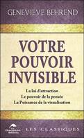 Votre pouvoir invisible, La loi d'attraction, le pouvoir de la pensée, la puissance de la visualisation