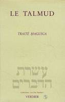 Le Talmud., [3], Traité Ḥaguiga, Le Talmud, Traité Haguiga