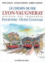 Le chemin de fer de Lyon à Vaugneray, et l'histoire de la Compagnie Fourviève et Ouest Lyonnais