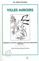 Villes miroirs, Migrations et identités urbaines à Kinshasa et Brazzaville (1930-1970)