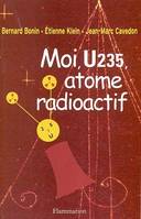 Moi, U235, atome radioactif