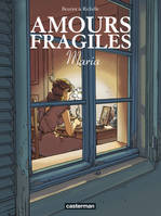 Amours fragiles., 3, Amours fragiles - Tome 3 - Maria, Maria