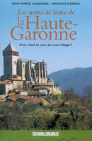 D'où vient le nom de mon village ?, Noms De Lieux De La Haute-Garonne (Les), d'où vient le nom de mon village ?