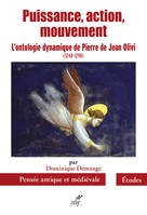 PUISSANCE, ACTION, MOUVEMENT - L'ONTOLOGIE DYNAMIQUE DE PIERRE DE JEAN OLIVI (1248-1298)