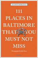 111 Places in Baltimore That You Shouldn't Miss /anglais