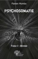 1, Psychosomatie, Tome I : Hérésie