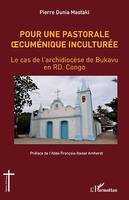 Pour une pastorale oecuménique inculturée, Le cas de l'archidiocèse de Bukavu en RD. Congo