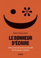 Le bonheur d'écrire, Découvrez le pouvoir positif de l'écriture créative