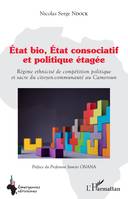 État bio, État consociatif et politique étagée, Régime ethnicisé de compétition politique et sacre du citoyen-communauté au Cameroun