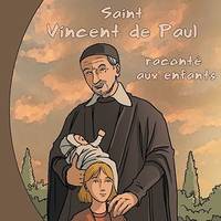 Saint Vincent de Paul raconté aux enfants