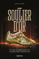 Le Soulier d'Or, 70 ans d'anecdotes et d'émotions sportives