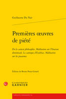 Premières oeuvres de piété, De la saincte philosophie Méditation sur l'Oraison dominicale Le Cantique d'Ezéchias Méditation sur les pseaumes