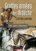 Grottes ornées de l'Ardèche l'art des cavernes, l'art des cavernes