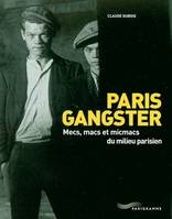 Paris gangster - Mecs macs et micmacs du milieu parisien, mecs, macs et micmacs du milieu parisien