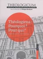 Théologiens / pourquoi ? pour qui ?, pourquoi ? Pour qui ?