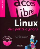 Linux aux petits oignons, Les meilleures recettes pour bien débuter. Avec Dvd-Rom