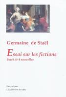 Essai sur les fictions. Suivi de 4 nouvelles : Mirza, Adélaïde, Pauline, Zulma., suivi de quatre nouvelles