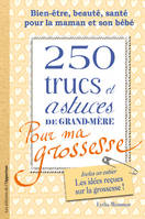 250 trucs et astuces de grand-mère pour ma grossesse