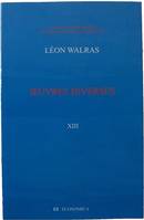 Oeuvres économiques complètes / Auguste et Léon Walras., 13, Oeuvres diverses