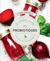 Le grand guide des probiotiques, Tout sur les bactéries bienfaisantes