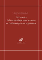 Dictionnaire de la terminologie latine ancienne de l’arithmétique et de la géométrie