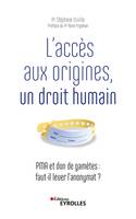 L'accès aux origines, un droit humain, Pma et don de gamètes, faut-il lever l'anonymat ?