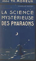 La science mystérieuse des pharaons, Avec 39 figures dans le texte et 8 planches hors texte