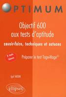 Objectif 600 aux tests d'aptitude. Savoir-faire, techniques et astuces. Préparer le test Tage-Mage®, savoir-faire, techniques et astuces