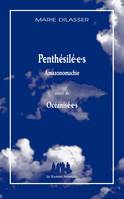 Penthésilé·e·s; suivi de Océanisé·e·s, Amazonomachie