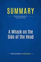 Summary: A Whack on the Side of the Head - Roger Van Oech, How You Can Be More Creative