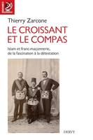 Le croissant et le compas - Islam et franc-maçonnerie, de la fascination à la détestation., Islam et franc-maçonnerie, de la fascination à la détestation.