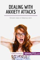 Dealing with Anxiety Attacks, Simple ways of staying calm