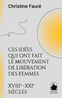 Ces idées qui ont fait le mouvement de libération des femmes XVIIIe XXIe siècles