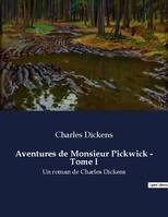 Aventures de Monsieur Pickwick - Tome I, Un roman de Charles Dickens