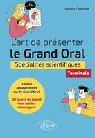 L'art de présenter le Grand Oral - Spécialités scientifiques - Terminale