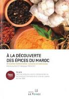 A La Découverte Des Epices Du Maroc, 40 recettes traditionnelles - culinaires et médicinales