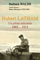 Hubert LATHAM - Un pilote méconnu - 1883/1912, un pilote méconnu, 1883-1912