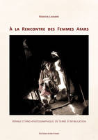 A la Rencontre des Femmes Afars - Voyage ethno-photographique en terre d'infibulation, voyage ethno-photographique en terre d'infibulation