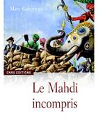 Le Mahdi incompris, Sayyid Ahmad Barelwî, 1786-1831, et le millénarisme en Inde