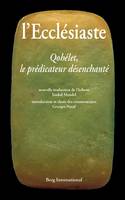 L'Ecclésiaste, Qohélet, le prédicateur désenchanté