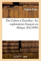 Du Gabon à Zanzibar : les explorateurs français en Afrique