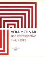 Véra Molnar, une rétrospective, 1942-2012, [exposition, rouen, musée des beaux-arts et saint-pierre-de-varengeville, centre d'art contemporain, 15 juin-30 septembre 2012]