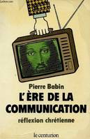 L'ere de la communication [Paperback] Pierre Babin, réflexion chrétienne