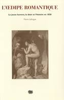 L’Œdipe romantique, Le jeune homme, le désir et l’histoire en 1830
