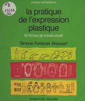 La pratique de l'expression plastique, 60 fiches de travail créatif