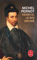 Henri III, le roi décrié