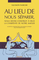 Au lieu de nous séparer, nous avons construit à deux la charpente de notre amour, Les clés de la construction la plus difficile au monde : celle d’une équipe couple