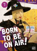 7, Born to be on air !