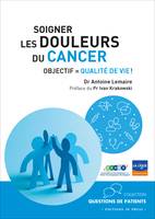 Soigner les douleurs du cancer, Objectif : qualité de vie !