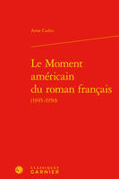 Le moment américain du roman français, 1945-1950